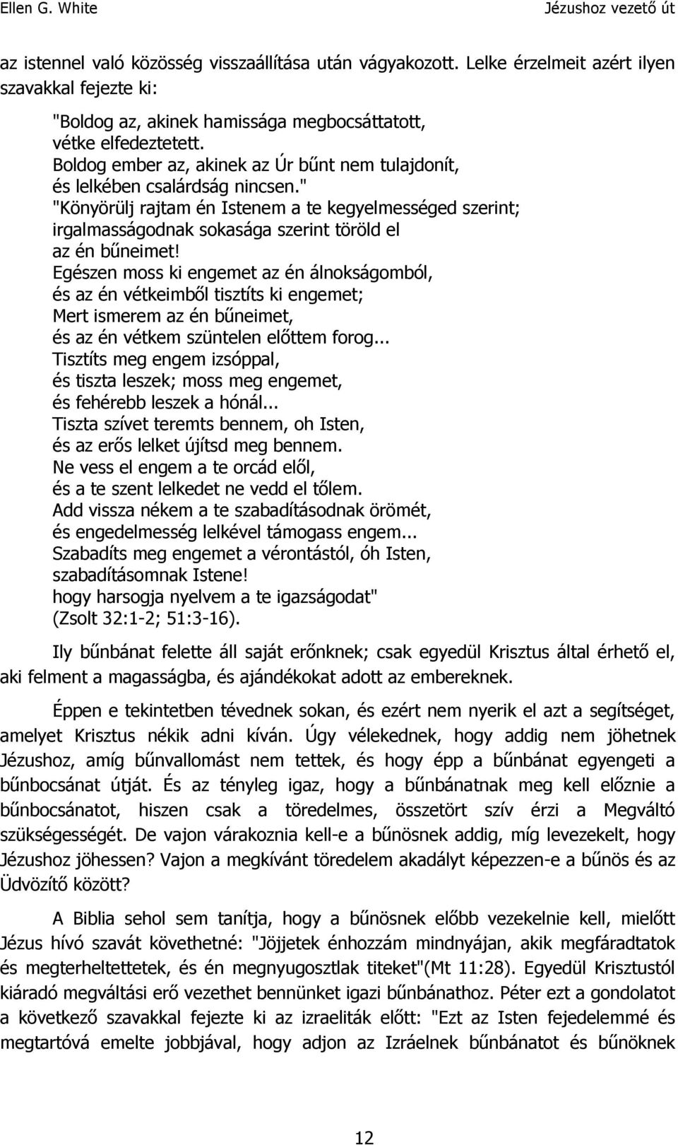 " "Könyörülj rajtam én Istenem a te kegyelmességed szerint; irgalmasságodnak sokasága szerint töröld el az én bűneimet!