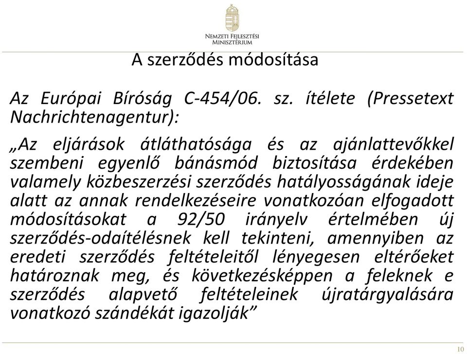 elfogadott módosításokat a 92/50 irányelv értelmében új szerződés-odaítélésnek kell tekinteni, amennyiben az eredeti szerződés feltételeitől