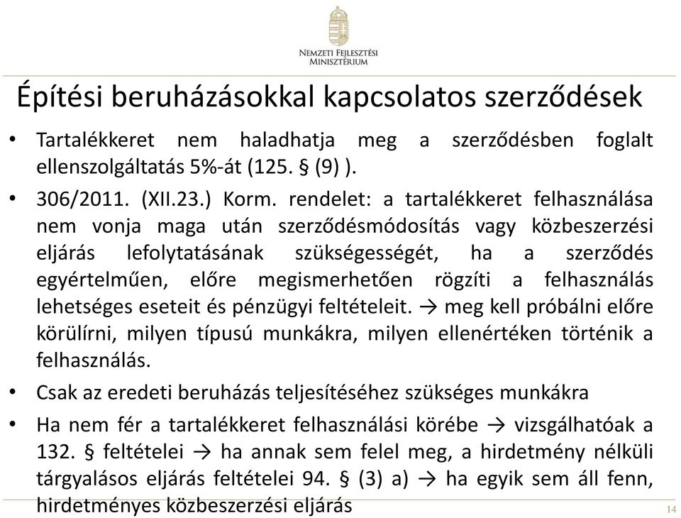 felhasználás lehetséges eseteit és pénzügyi feltételeit. meg kell próbálni előre körülírni, milyen típusú munkákra, milyen ellenértéken történik a felhasználás.