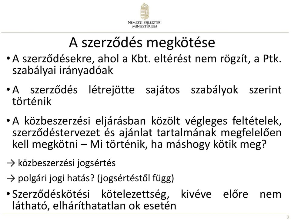 végleges feltételek, szerződéstervezet és ajánlat tartalmának megfelelően kell megkötni Mi történik, ha máshogy