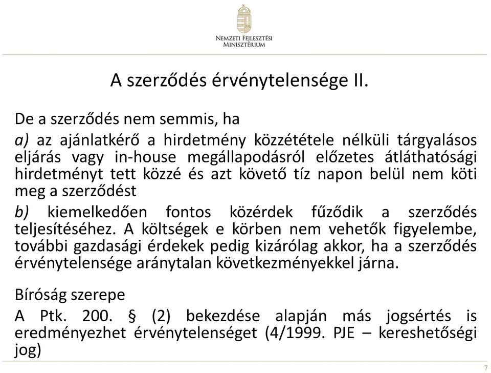 hirdetményt tett közzé és azt követő tíz napon belül nem köti meg a szerződést b) kiemelkedően fontos közérdek fűződik a szerződés teljesítéséhez.