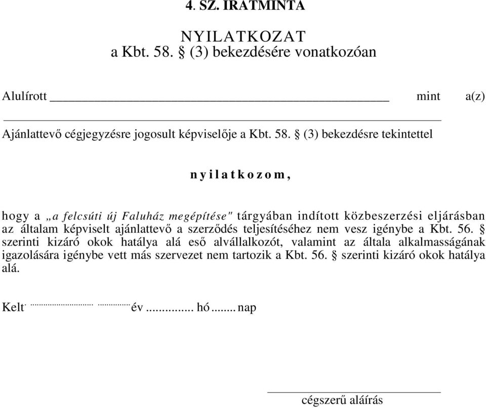 (3) bekezdésre tekintettel n y i l a t k o z o m, hogy a a felcsúti új Faluház megépítése" tárgyában indított közbeszerzési eljárásban az