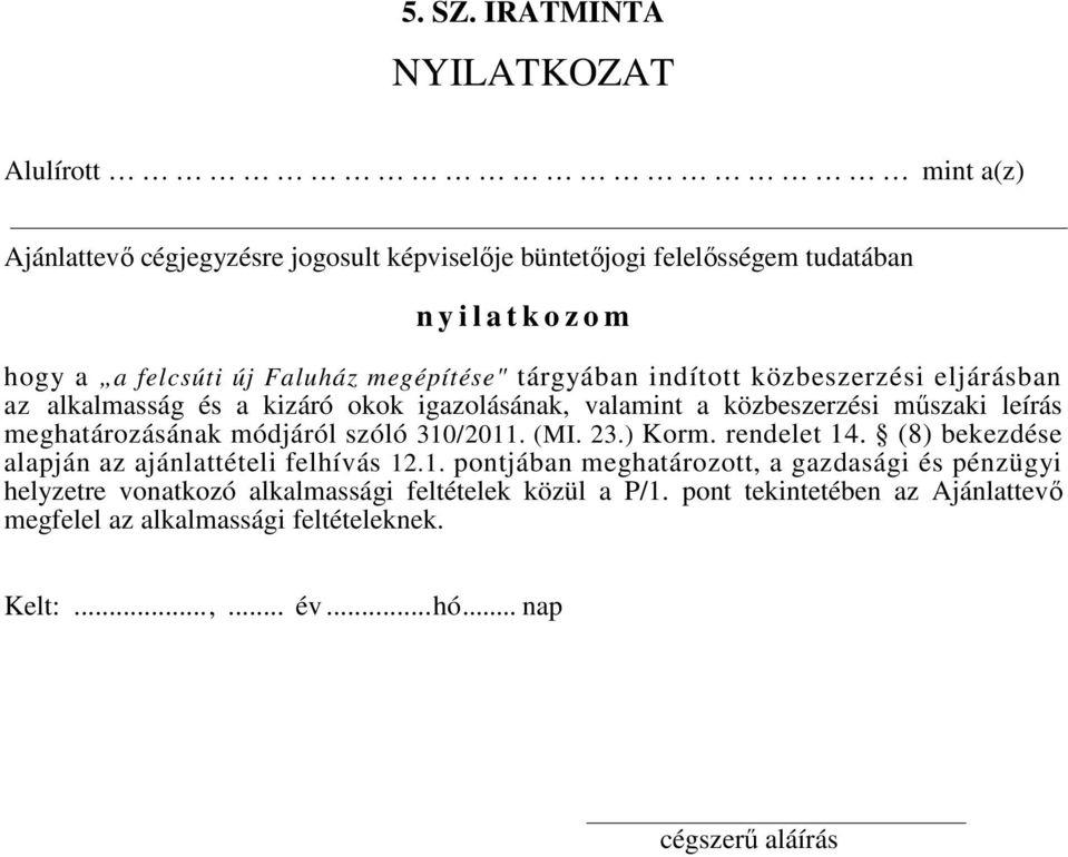 Faluház megépítése" tárgyában indított közbeszerzési eljárásban az alkalmasság és a kizáró okok igazolásának, valamint a közbeszerzési műszaki leírás