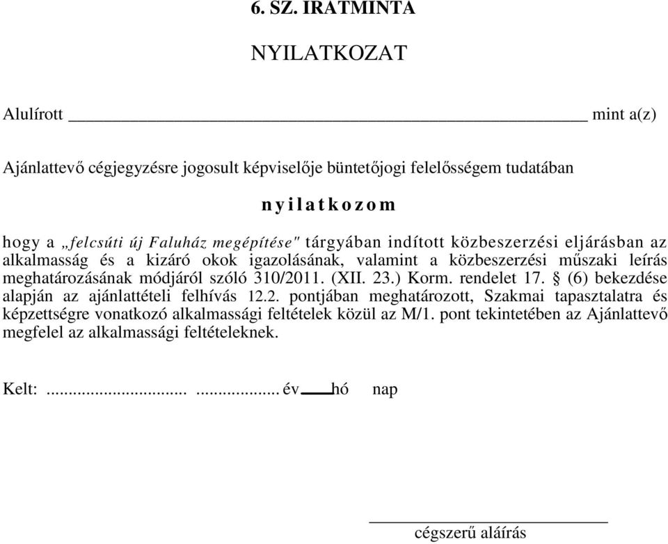 megépítése" tárgyában indított közbeszerzési eljárásban az alkalmasság és a kizáró okok igazolásának, valamint a közbeszerzési műszaki leírás meghatározásának