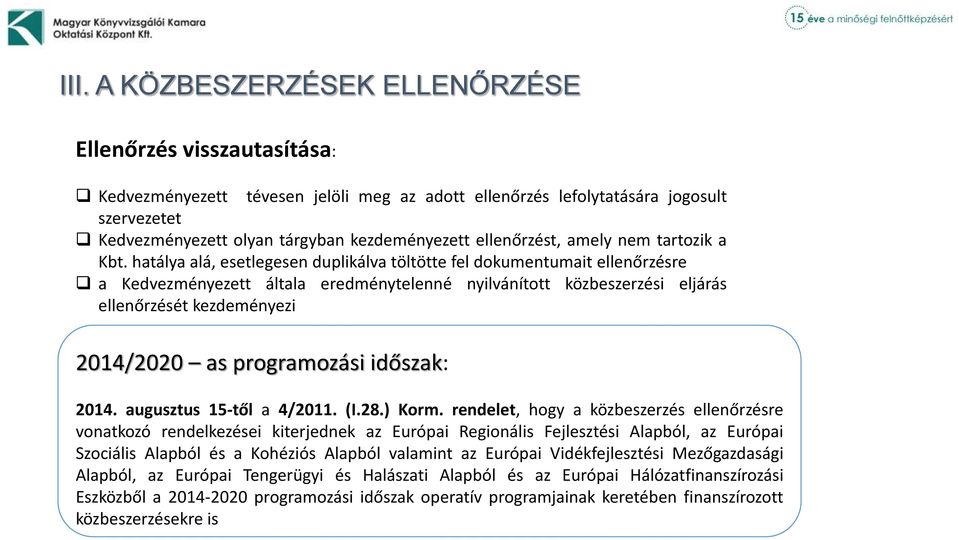 hatálya alá, esetlegesen duplikálva töltötte fel dokumentumait ellenőrzésre a Kedvezményezett általa eredménytelenné nyilvánított közbeszerzési eljárás ellenőrzését kezdeményezi 2014/2020 as