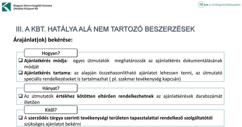 ajánlatot lehessen tenni, az útmutató speciális rendelkezéseket is tartalmazhat ( pl. szakmai tevékenység kapcsán) Hányat?