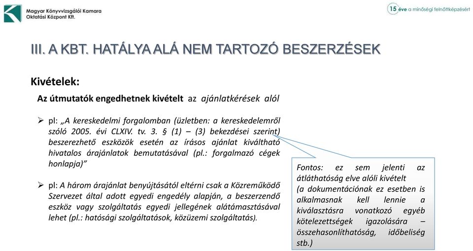 : forgalmazó cégek honlapja) pl: A három árajánlat benyújtásától eltérni csak a Közreműködő Szervezet által adott egyedi engedély alapján, a beszerzendő eszköz vagy szolgáltatás egyedi jellegének