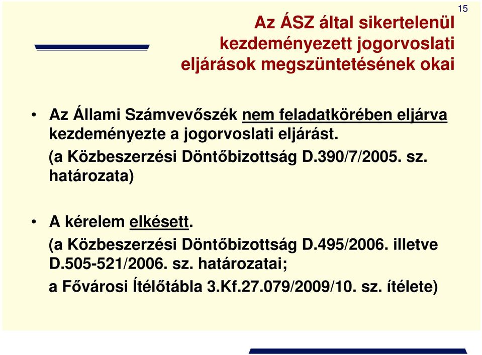 (a Közbeszerzési Döntıbizottság D.390/7/2005. sz. határozata) A kérelem elkésett.
