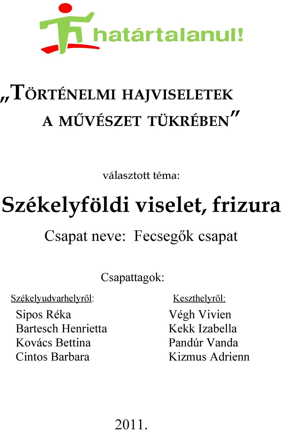 Székelyudvarhelyről: Keszthelyről: Sipos Réka Bartesch Henrietta Kovács