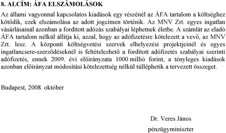 A számlát az eladó ÁFA tartalom nélkül állítja ki, azzal, hogy az adófizetésre kötelezett a vevő, az MNV Zrt. lesz.