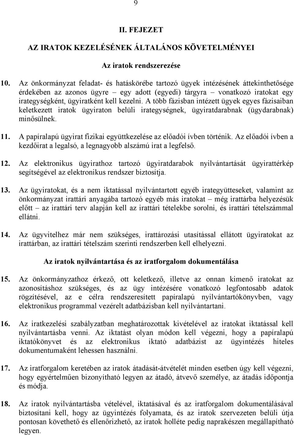 A több fázisban intézett ügyek egyes fázisaiban keletkezett iratok ügyiraton belüli irategységnek, ügyiratdarabnak (ügydarabnak) minősülnek. 11.