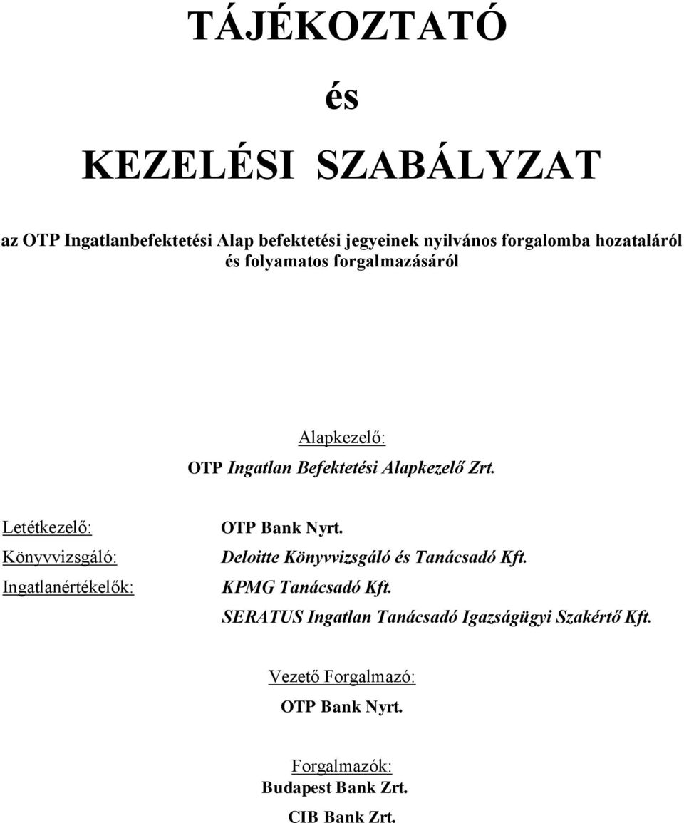 Letétkezelő: Könyvvizsgáló: Ingatlanértékelők: OTP Bank Nyrt. Deloitte Könyvvizsgáló és Tanácsadó Kft.