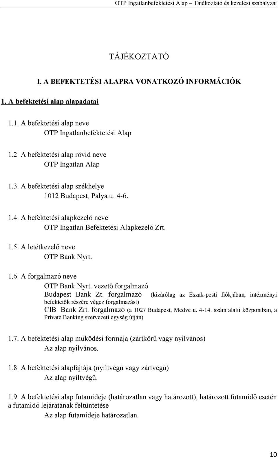 A letétkezelő neve OTP Bank Nyrt. 1.6. A forgalmazó neve OTP Bank Nyrt. vezető forgalmazó Budapest Bank Zt.