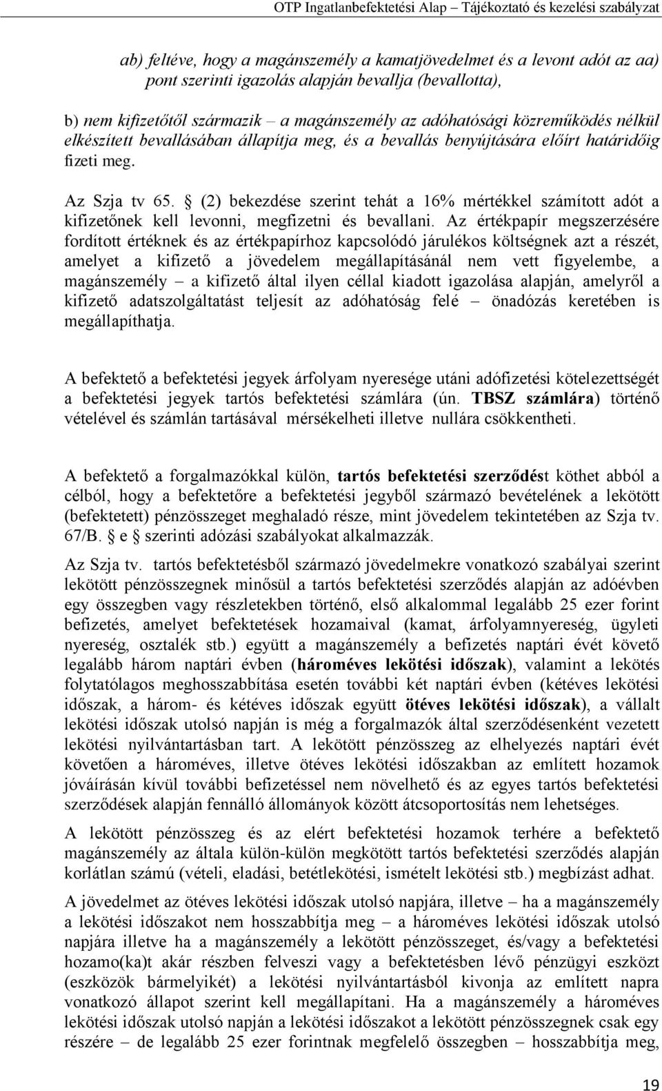 (2) bekezdése szerint tehát a 16% mértékkel számított adót a kifizetőnek kell levonni, megfizetni és bevallani.