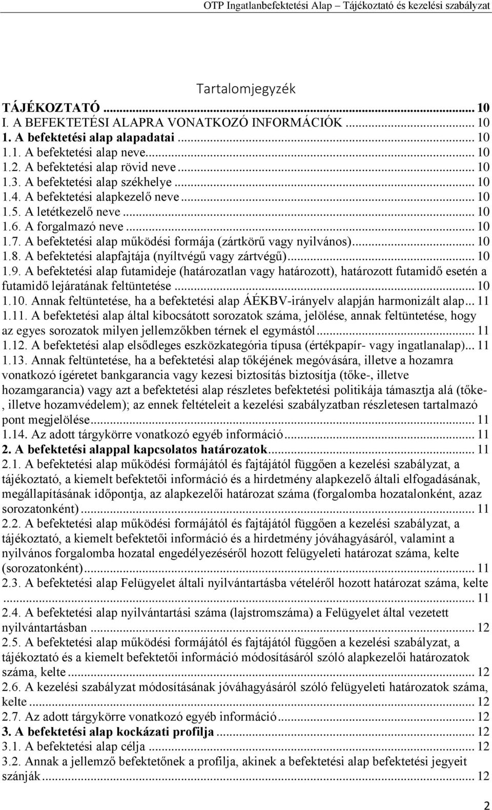 A befektetési alap működési formája (zártkörű vagy nyilvános)... 10 1.8. A befektetési alapfajtája (nyíltvégű vagy zártvégű)... 10 1.9.