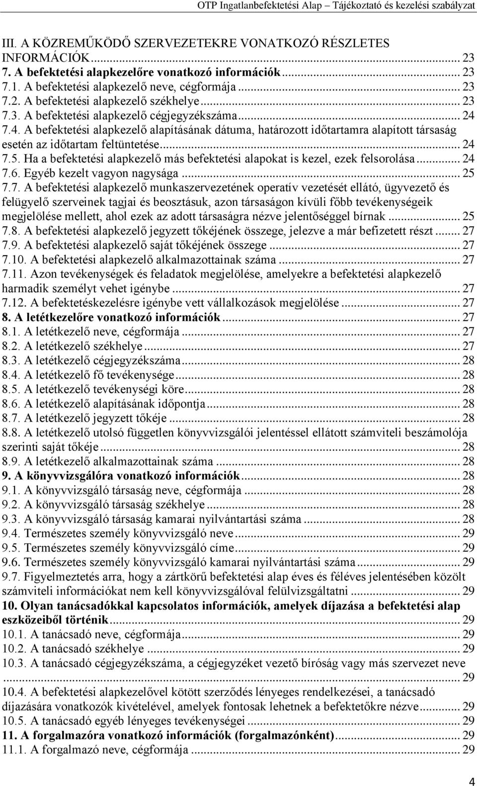 Ha a befektetési alapkezelő más befektetési alapokat is kezel, ezek felsorolása... 24 7.