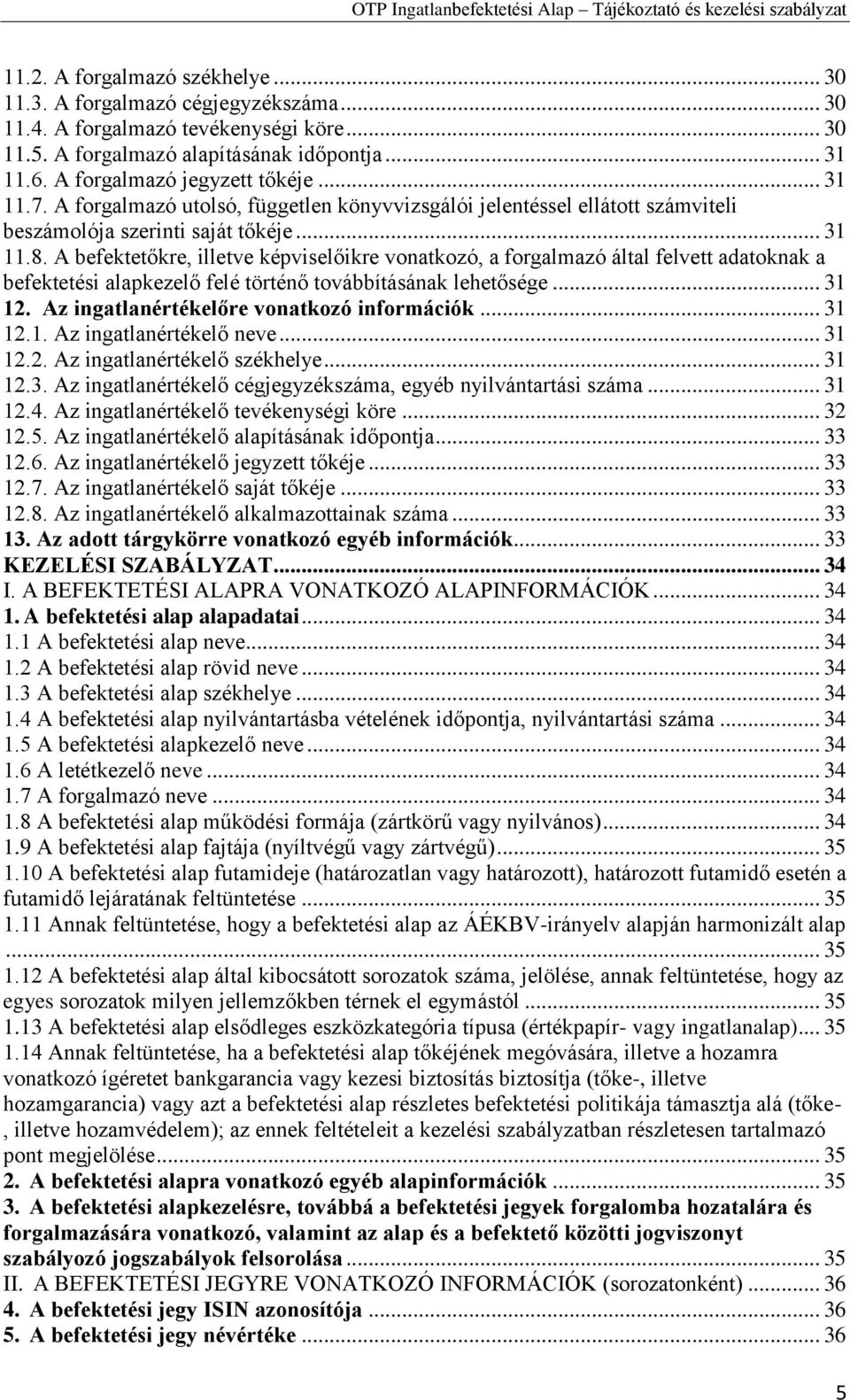 A befektetőkre, illetve képviselőikre vonatkozó, a forgalmazó által felvett adatoknak a befektetési alapkezelő felé történő továbbításának lehetősége... 31 12.