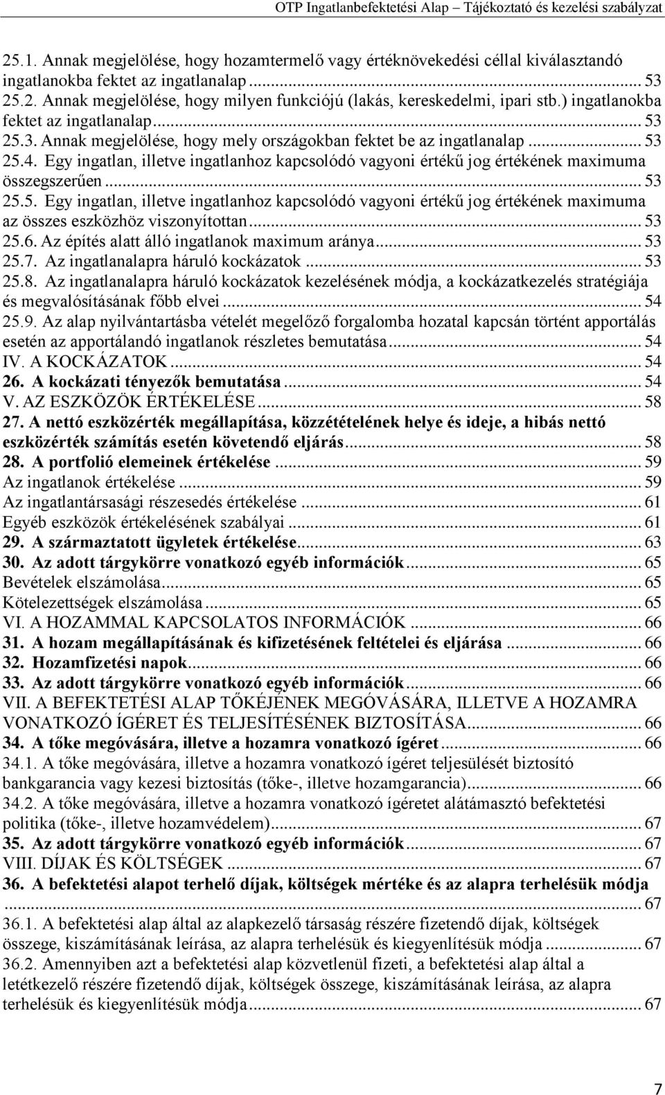 Egy ingatlan, illetve ingatlanhoz kapcsolódó vagyoni értékű jog értékének maximuma összegszerűen... 53