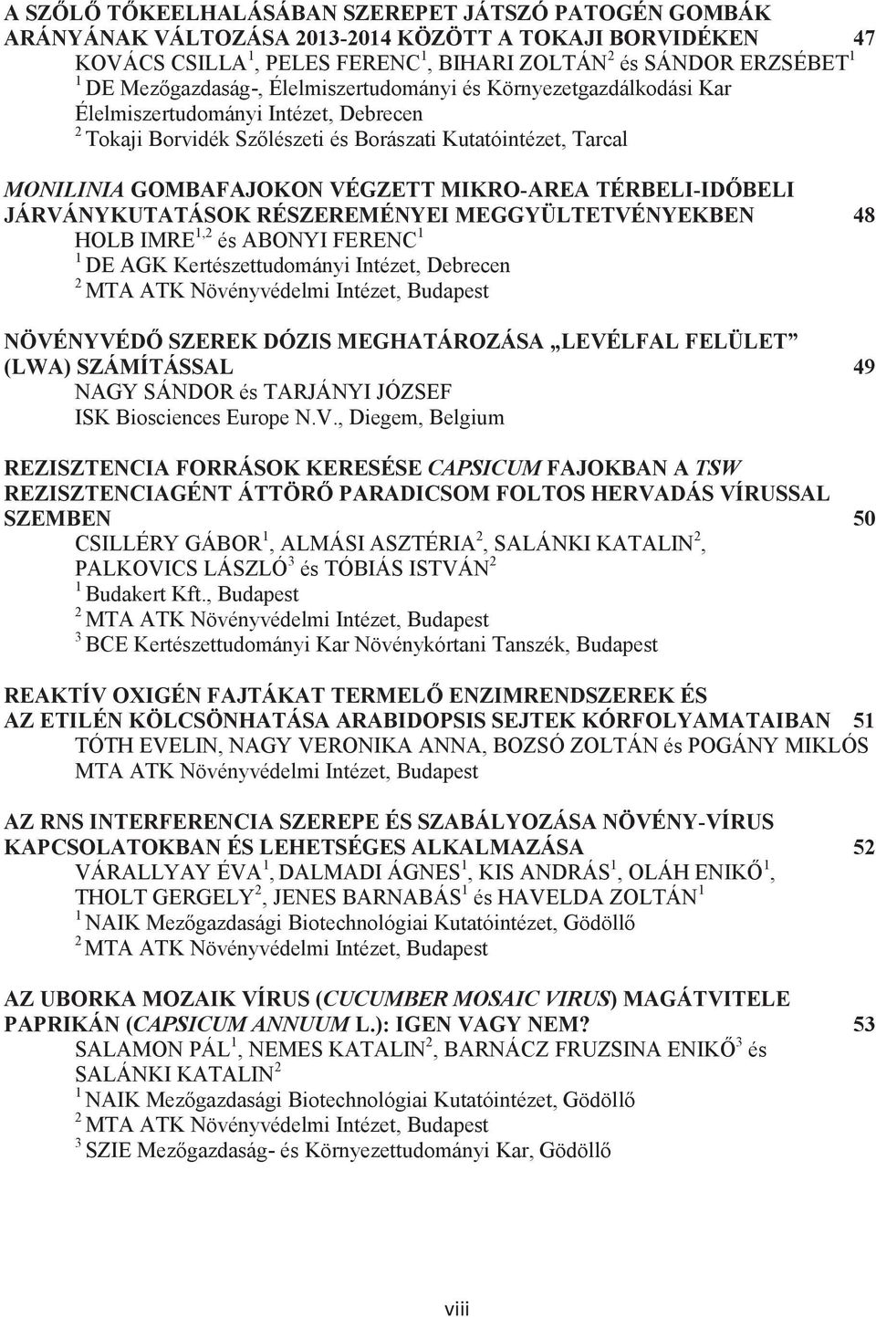 TÉRBELI-IDŐBELI JÁRVÁNYKUTATÁSOK RÉSZEREMÉNYEI MEGGYÜLTETVÉNYEKBEN 48 HOLB IMRE, és ABONYI FERENC DE AGK Kertészettudományi Intézet, Debrecen NÖVÉNYVÉDŐ SZEREK DÓZIS MEGHATÁROZÁSA LEVÉLFAL FELÜLET