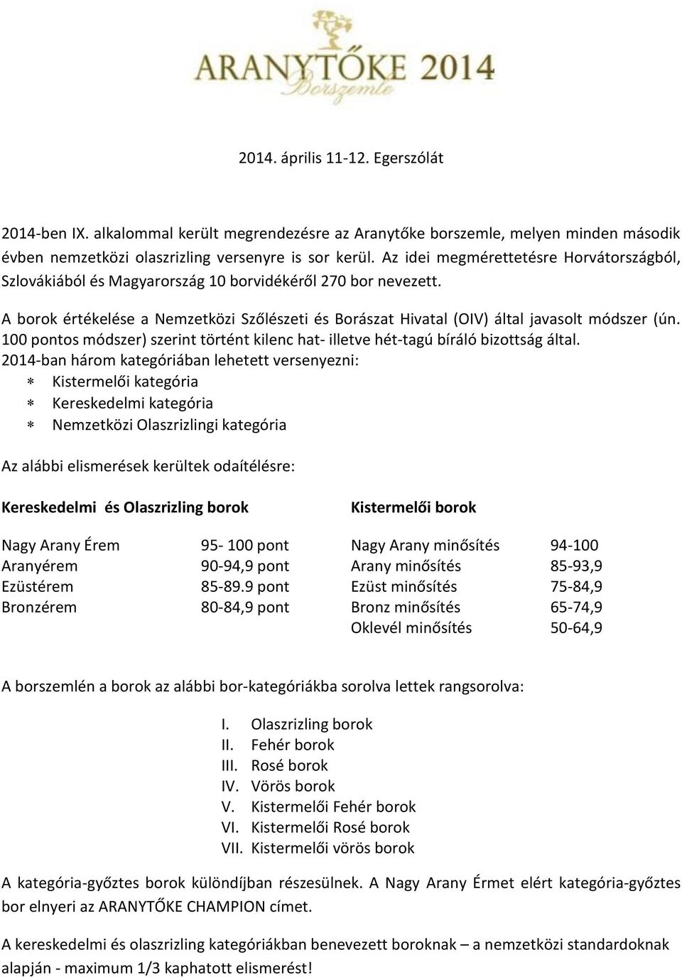 100 pontos módszer) szerint történt kilenc hat- illetve hét-tagú bíráló bizottság által.