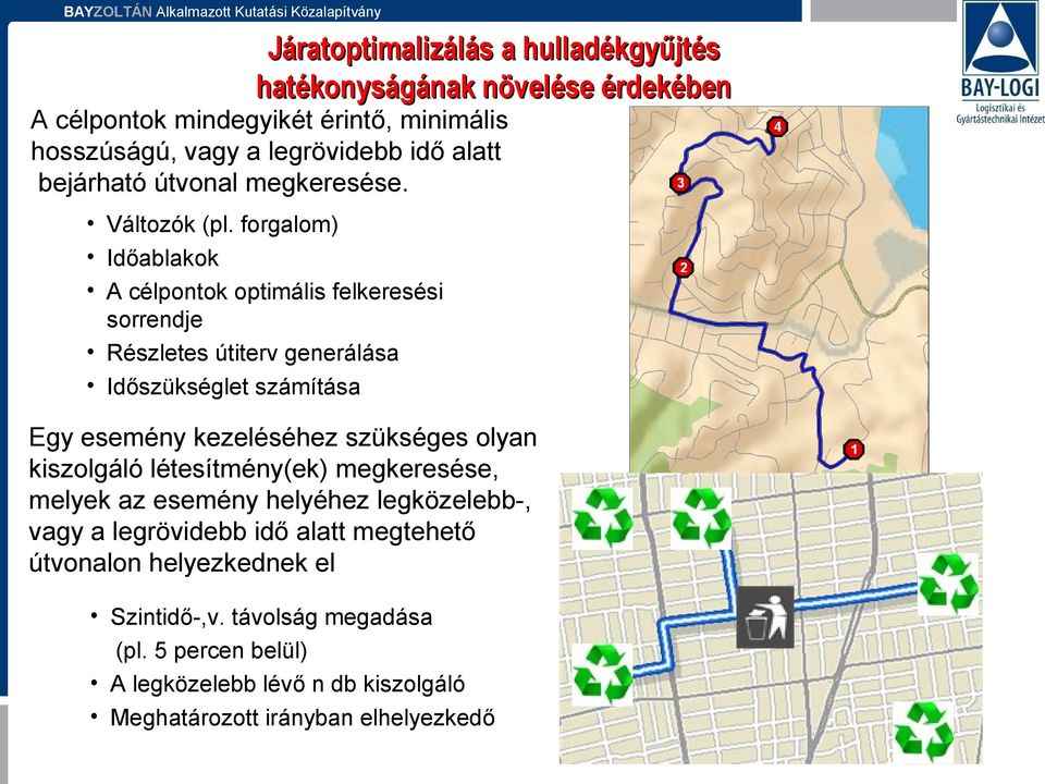 kezeléséhez szükséges olyan kiszolgáló létesítmény(ek) megkeresése, melyek az esemény helyéhez legközelebb-, vagy a legrövidebb idő alatt