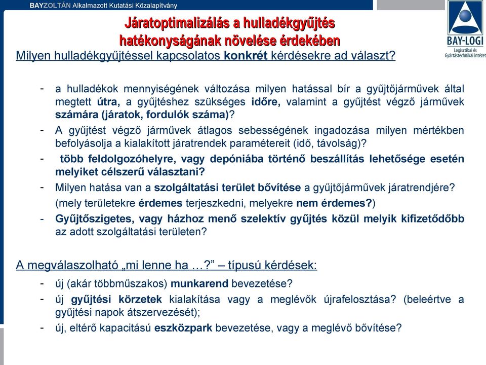 A gyűjtést végző járművek átlagos sebességének ingadozása milyen mértékben befolyásolja a kialakított járatrendek paramétereit (idő, távolság)?