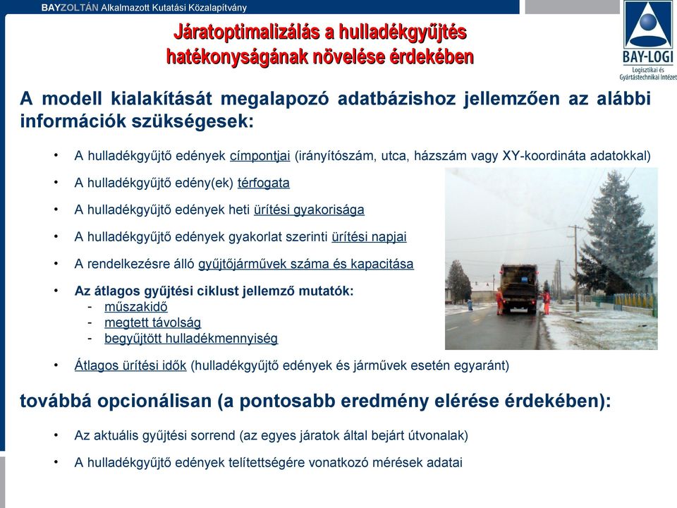 kapacitása Az átlagos gyűjtési ciklust jellemző mutatók: - műszakidő - megtett távolság - begyűjtött hulladékmennyiség Átlagos ürítési idők (hulladékgyűjtő edények és járművek esetén egyaránt)