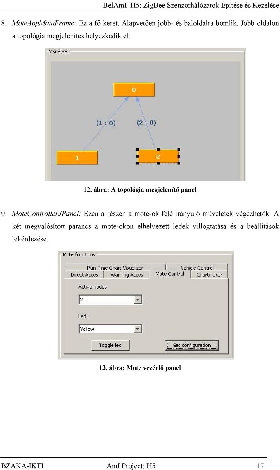 MoteControllerJPanel: Ezen a részen a mote-ok felé irányuló műveletek végezhetők.