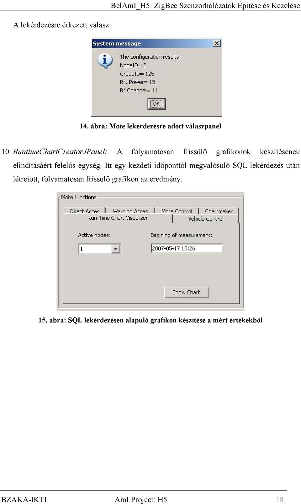 RuntimeChartCreatorJPanel: A folyamatosan frissülő grafikonok készítésének elindításáért felelős egység.