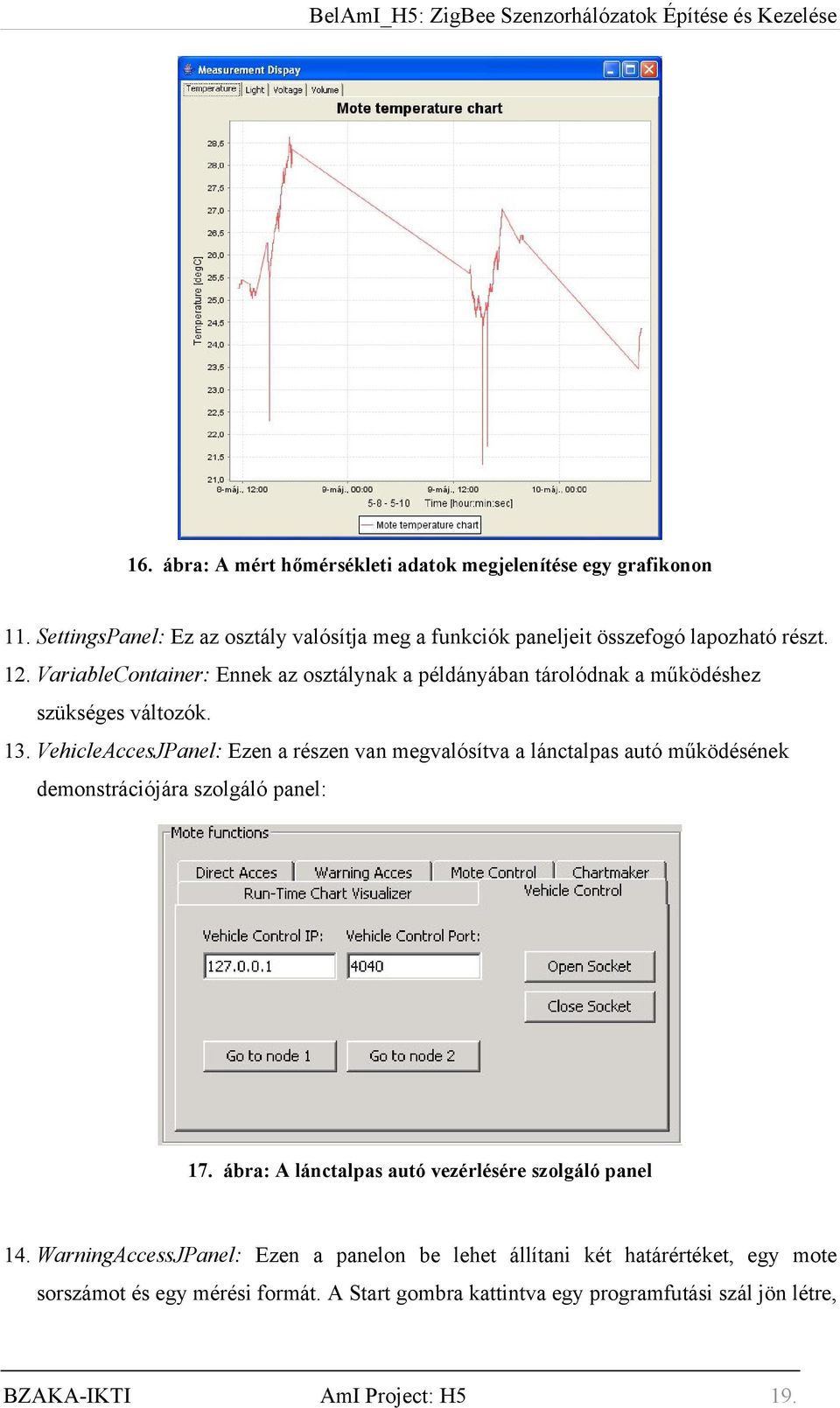 VehicleAccesJPanel: Ezen a részen van megvalósítva a lánctalpas autó működésének demonstrációjára szolgáló panel: 17.