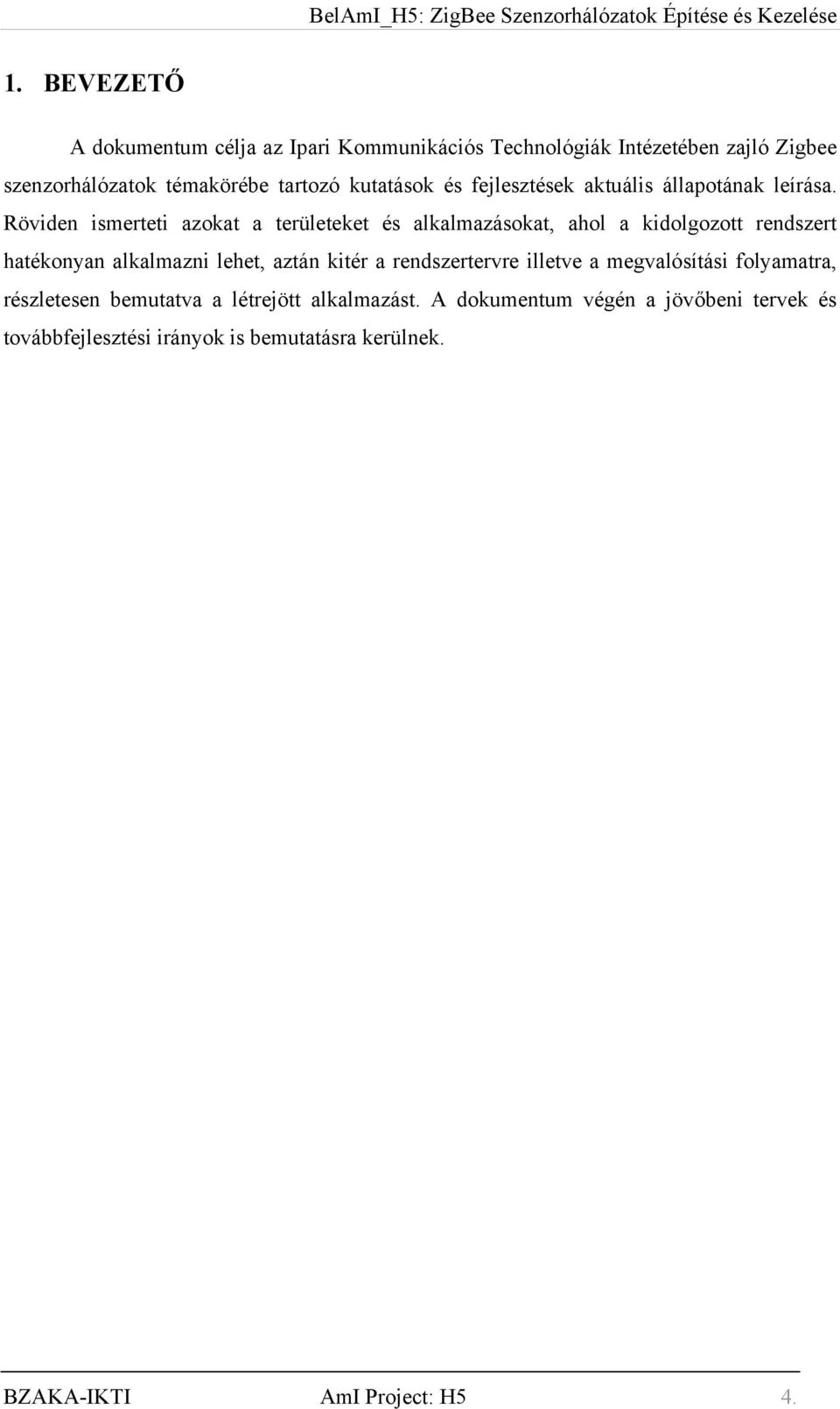Röviden ismerteti azokat a területeket és alkalmazásokat, ahol a kidolgozott rendszert hatékonyan alkalmazni lehet, aztán kitér a