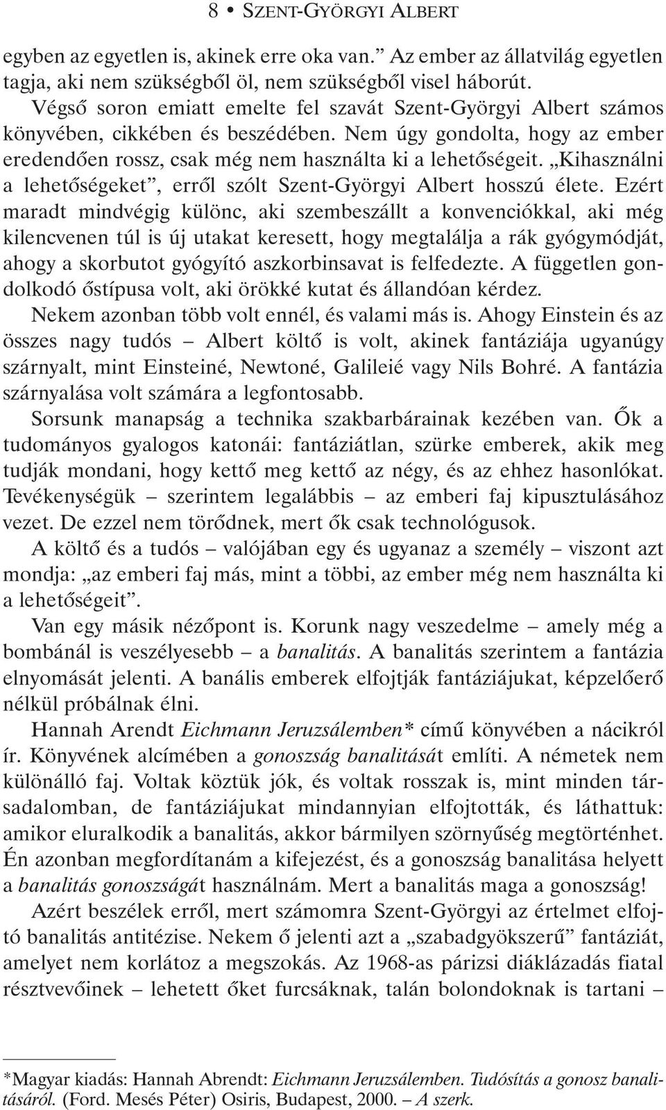 Kihasználni a lehetõségeket, errõl szólt Szent-Györgyi Albert hosszú élete.