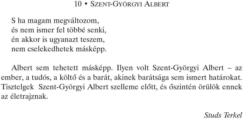 Ilyen volt Szent-Györgyi Albert az ember, a tudós, a költõ és a barát, akinek barátsága sem