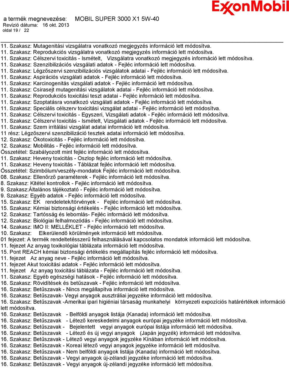 11. Szakasz: Karcinogenitás vizsgálati adatok - Fejléc információ lett módosítva. 11. Szakasz: Csirasejt mutagenitási vizsgálatok adatai - Fejléc információ lett módosítva. 11. Szakasz: Reprodukciós toxicitási teszt adatai - Fejléc információ lett módosítva.