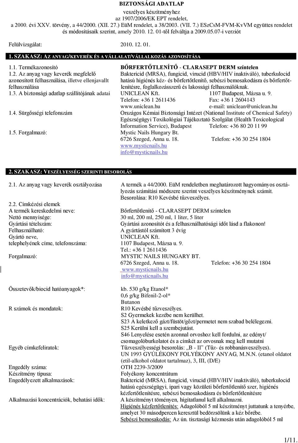 01. 1. SZAKASZ: AZ ANYAG/KEVERÉK ÉS A VÁLLALAT/VÁLLALKOZÁS AZONOSÍTÁSA 1.1. Termékazonosító BŐRFERTŐTLENÍTŐ - CLARASEPT DERM színtelen 1.2.