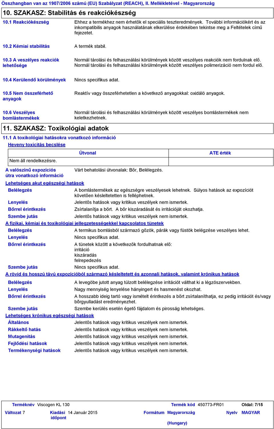 További információkért és az inkompatibilis anyagok használatának elkerülése érdekében tekintse meg a Feltételek című fejezetet. 10.