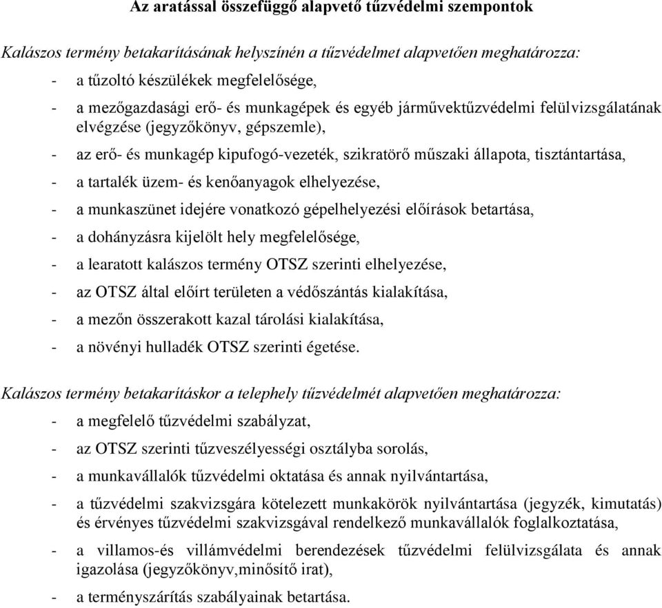 üzem- és kenőanyagok elhelyezése, - a munkaszünet idejére vonatkozó gépelhelyezési előírások betartása, - a dohányzásra kijelölt hely megfelelősége, - a learatott kalászos termény OTSZ szerinti