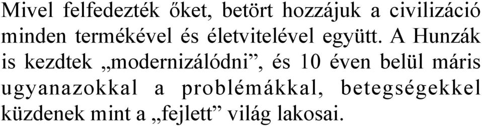 A Hunzák is kezdtek modernizálódni, és 10 éven belül máris