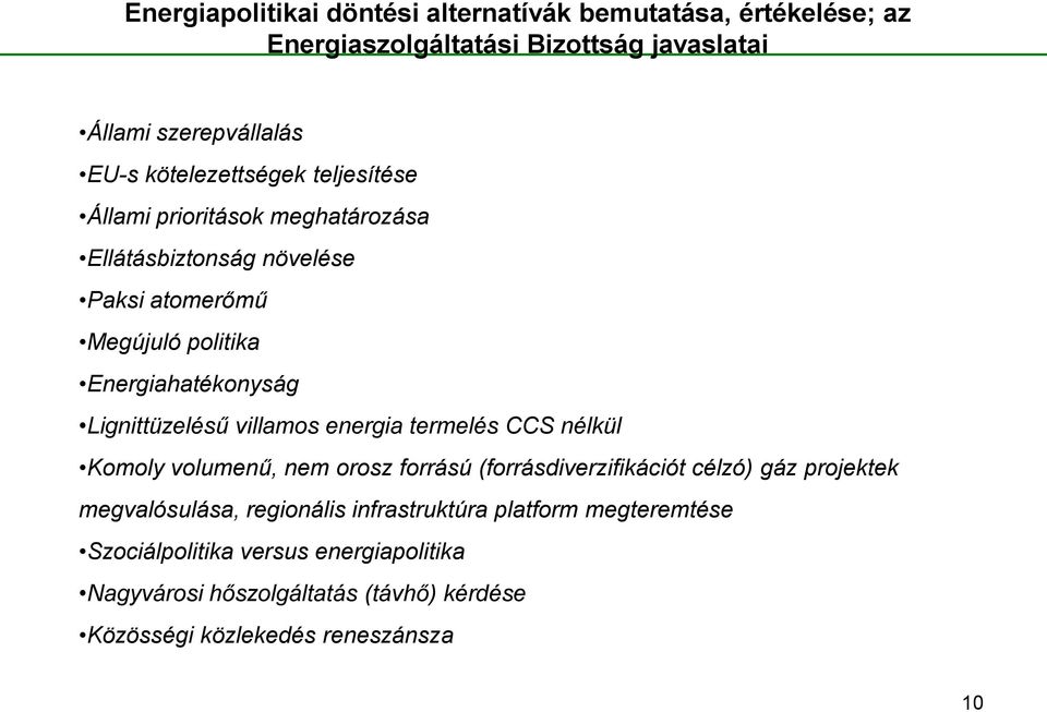 Lignittüzelésű villamos energia termelés CCS nélkül Komoly volumenű, nem orosz forrású (forrásdiverzifikációt célzó) gáz projektek megvalósulása,