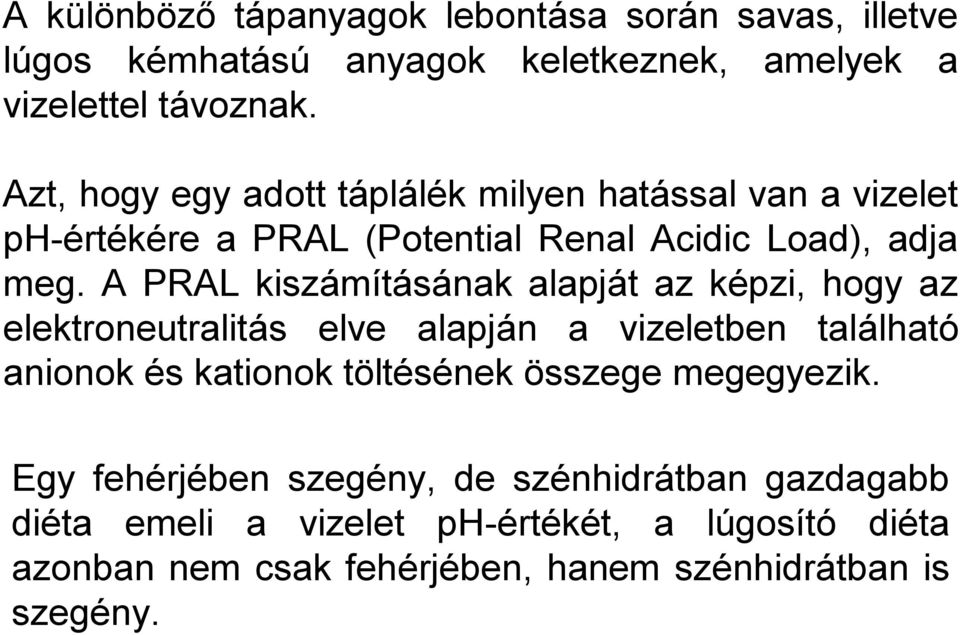 A PRAL kiszámításának alapját az képzi, hogy az elektroneutralitás elve alapján a vizeletben található anionok és kationok töltésének