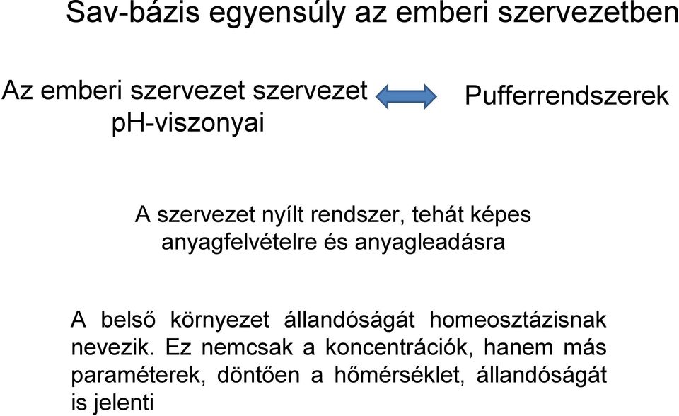 anyagfelvételre és anyagleadásra A belső környezet állandóságát homeosztázisnak