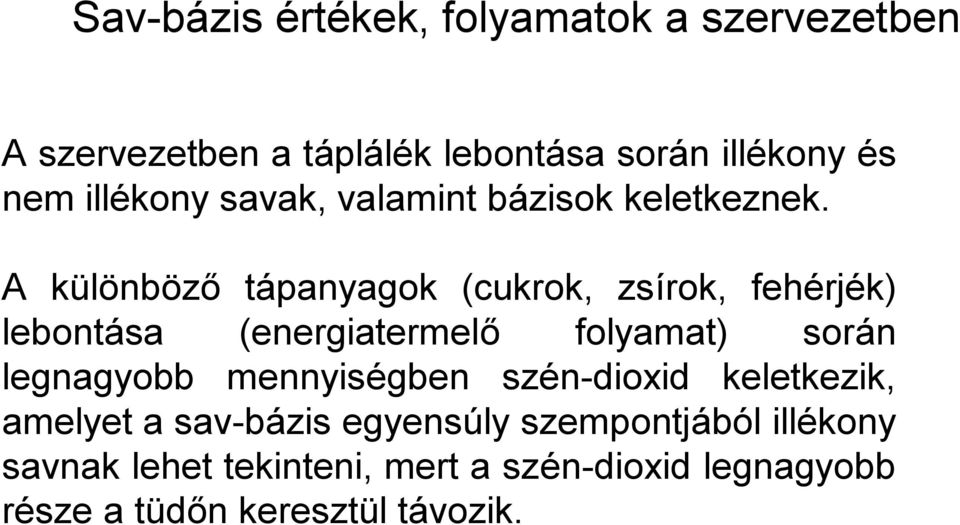 A különböző tápanyagok (cukrok, zsírok, fehérjék) lebontása (energiatermelő folyamat) során legnagyobb