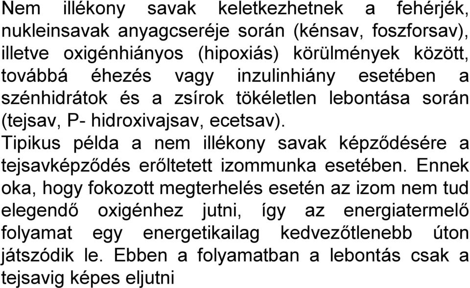 Tipikus példa a nem illékony savak képződésére a tejsavképződés erőltetett izommunka esetében.