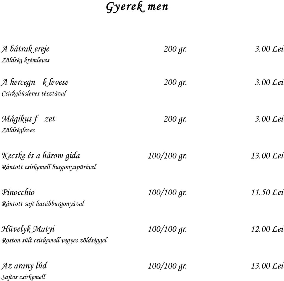 13.00 Lei Pinocchio Rántott sajt hasábburgonyával 100/100 gr. 11.