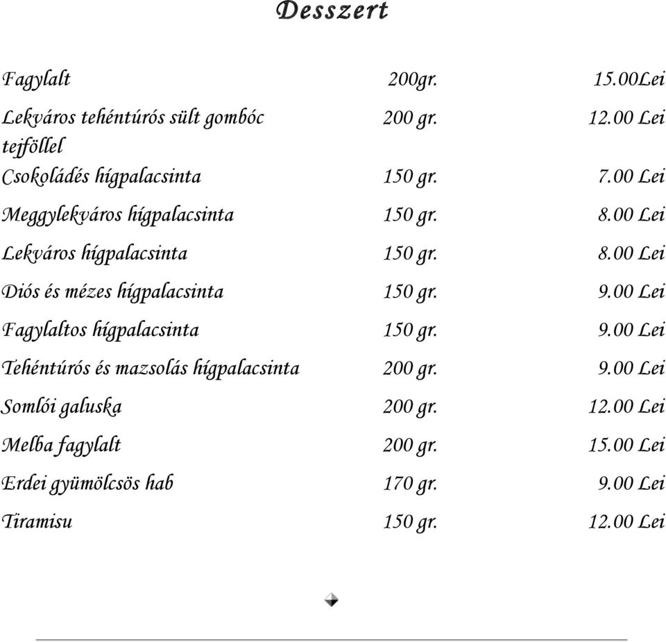 00 Lei Lekváros hígpalacsinta 150 gr. 8.00 Lei Diós és mézes hígpalacsinta 150 gr. 9.