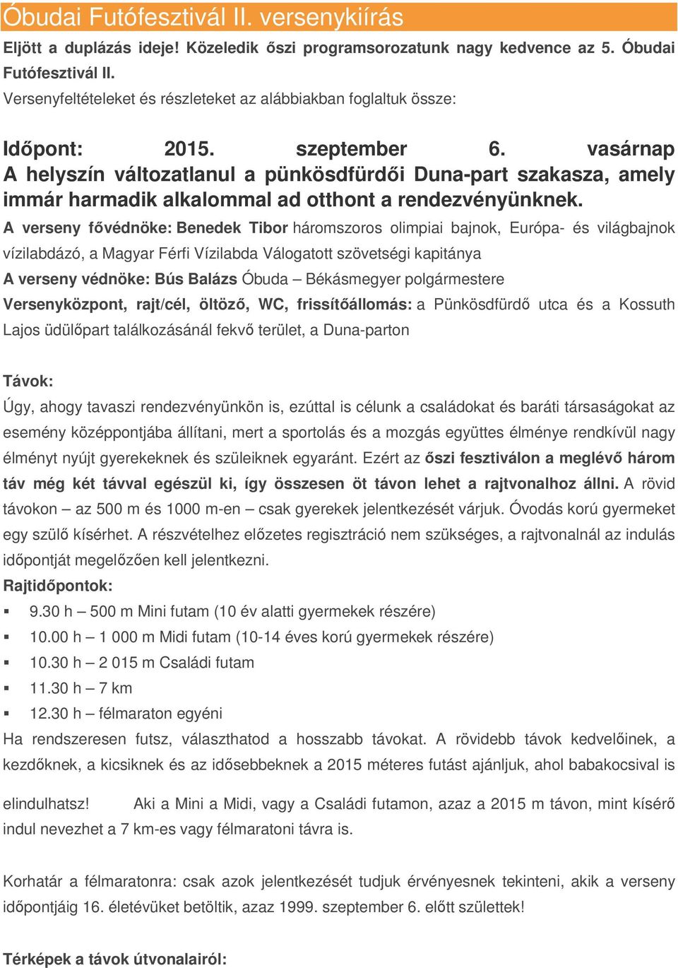 vasárnap A helyszín változatlanul a pünkösdfürdői Duna-part szakasza, amely immár harmadik alkalommal ad otthont a rendezvényünknek.