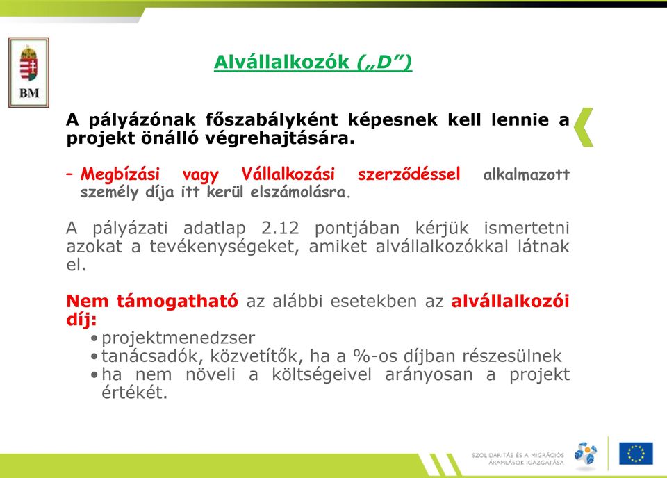 12 pontjában kérjük ismertetni azokat a tevékenységeket, amiket alvállalkozókkal látnak el.