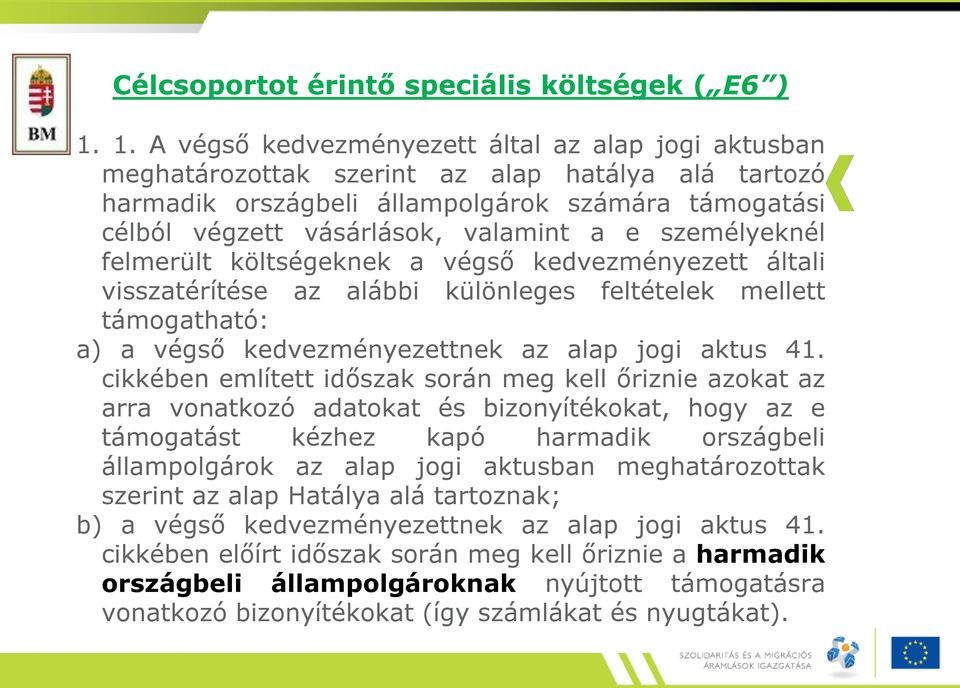 személyeknél felmerült költségeknek a végső kedvezményezett általi visszatérítése az alábbi különleges feltételek mellett támogatható: a) a végső kedvezményezettnek az alap jogi aktus 41.