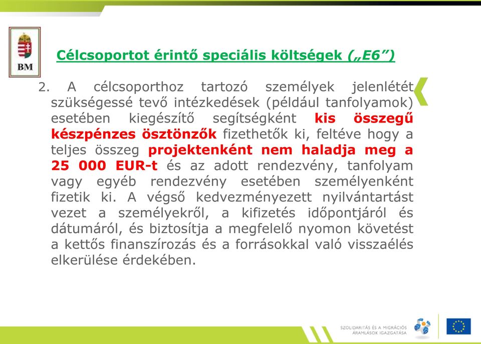 ösztönzők fizethetők ki, feltéve hogy a teljes összeg projektenként nem haladja meg a 25 000 EUR-t és az adott rendezvény, tanfolyam vagy egyéb