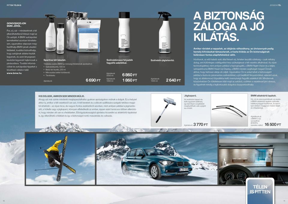 lényegesen kevésbé legyenek hajlamosak a párásodásra. További információkat és autóápolási tippeket a következő oldalon talál: www.bmw.hu. Sportive téli készlet.